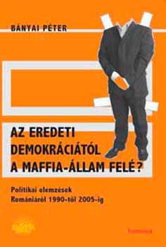 Bnyai Pter - Az eredeti demokrcitl a maffia-llam fel?