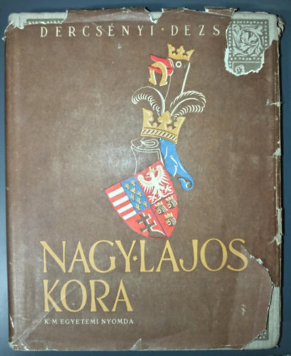 Dercs�nyi Dezs� - Nagy Lajos kora (I. kiad�s)