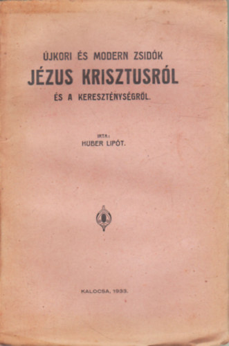 Huber Lipt - jkor s modern zsidk Jzus Krisztusrl s a keresztnysgrl.