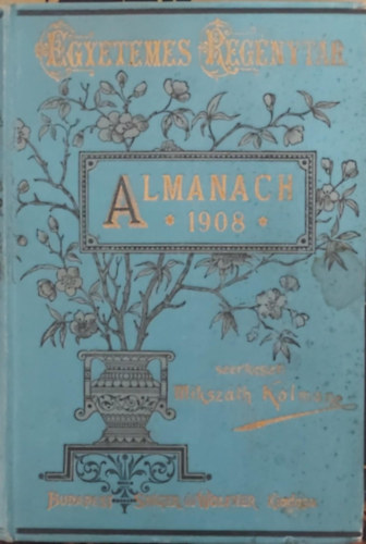 Miksz�th K�lm�n  (szerk.) - Almanach az 1908. sz�k��vre (Egyetemes Reg�nyt�r)