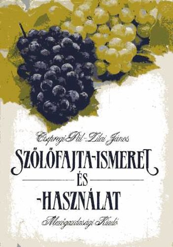 Zilai J�nos, Csepregi P�l - Sz�l�fajta-ismeret �s -haszn�lat