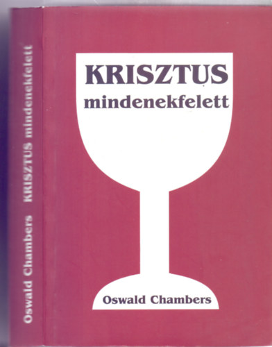 Oswald Chambers - Krisztus mindenekfelett - Elmlkedsek az v minden napjra (Javtott kiads)