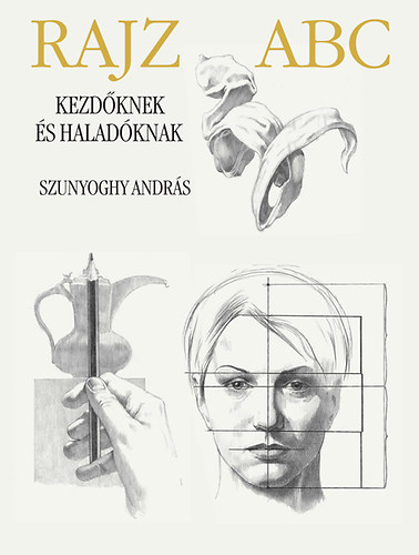 Szunyoghy Andr�s - Rajz ABC - Kezd�knek �s halad�knak