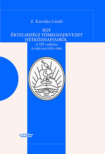 Z. Karvalics László - Egy értelmiségi tömegszervezet hétköznapjaiból