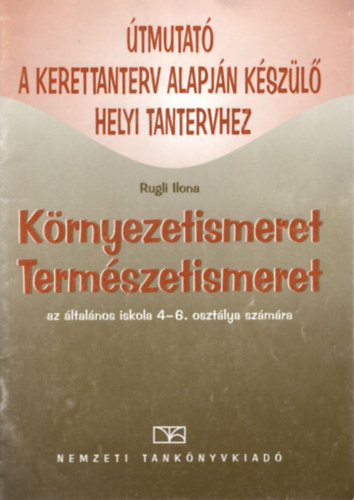 Rugli Ilona - Környezetismeret, Természetismeret az általános iskola 4-6. osztálya számára