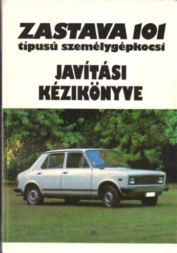 Gyrfi Sndor - Zastava 101 tpus szemlygpkocsi javtsi kziknyve