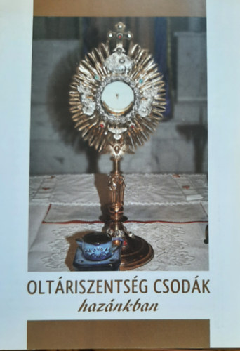J�nossy G�bor  (szerk.) - Olt�rszents�g csod�k haz�nkban