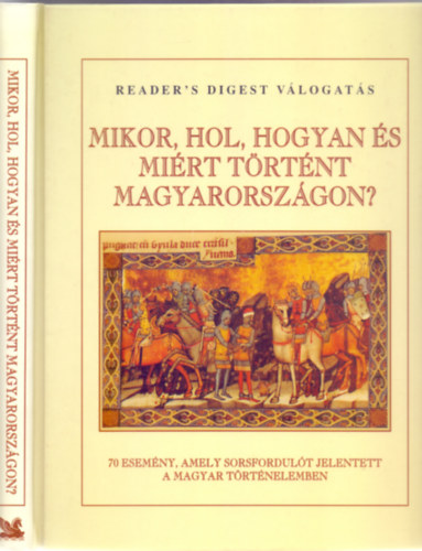 rta s szerkesztette: Falcsik Mria s Szray Mikls - Mikor, hol, hogyan s mirt trtnt Magyarorszgon? - 70 esemny, amely sorsfordult jelentett a magyar trtnelemben