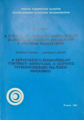 Seres Antal - Agonch Gbor - Domokos Jzsef - A SZVOSZ s a MSZV rdekvdelem jelenlegi helyzete s javaslatok a jvben fejlesztsre - A szvetkezeti rdekvdelem trtneti aspektusai, a SZVOSZ tevkenysgnek fejldse napjainkig