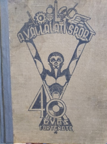 Dr. Vit�z M�ri�sy Lajos - A v�llalati sport 40 �ves t�rt�nete - �llami, v�rosi, mag�n�zemek �s v�llalatok sportja