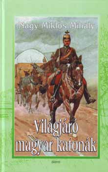 Nagy Mikl�s Mih�ly - Vil�gj�r� magyar katon�k