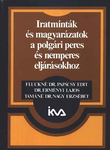 Fluckn� Dr. Pap�csy E.- Dr.Erm�nyi L.-Tam�n� Nagy - Iratmint�k �s magyar�zatok a polg�ri peres �s nemperes elj�r�sokhoz