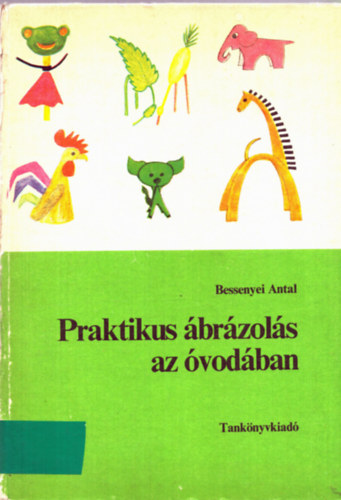 Bessenyei Antal - Praktikus �br�zol�s az �vod�ban