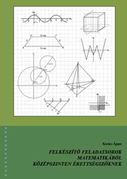 Dr. Kovcs gnes - Felkszt feladatsorok matematikbl kzpszinten rettsgizknek