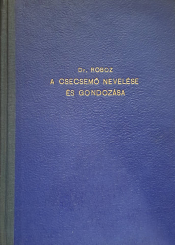 Dr. Roboz P�l - A csecsem� nevel�se �s gondoz�sa