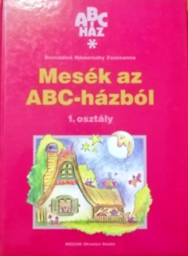 Hern�din� H�morszky Zsuzsanna - Mes�k az ABC-h�zb�l - Olvasm�nygy�jtem�ny 1. oszt�ly