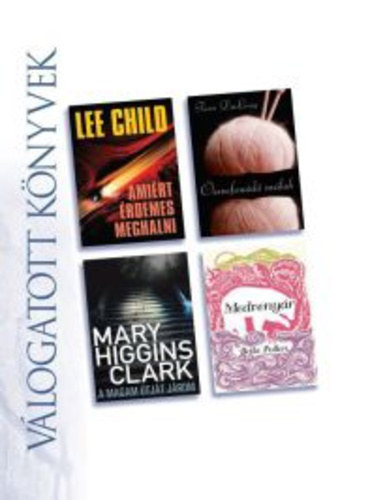 Válogatott könyvek, Lee Child- Amiért érdemes meghalni, Terri Du Long- Összefonodó szálak, Mary Higgins Clark- A magam útját járom, Bella Pollen- Medvenyár