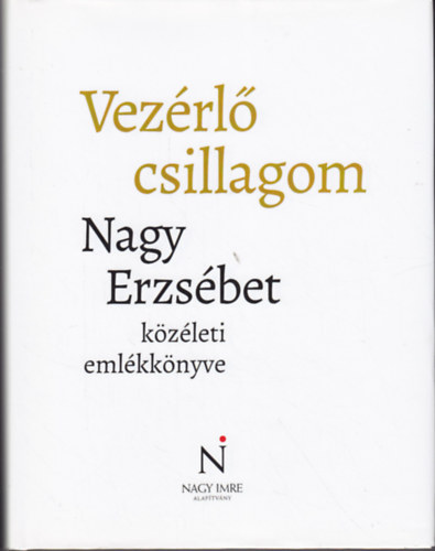 J�nosi Katalin Csoma Gyula  (szerk.) - Vez�rl� csillagom - Nagy Erzs�bet k�z�leti eml�kk�nyve