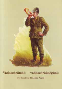 Szerkesztette: Motesiky �rp�d - Vad�sz�r�m�k - vad�sz�r�ks�g�nk