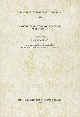 Markja Csilla  (szerk.) - Magyar s magyar vonatkozs publikcik (Mvszettrtneti bibliogrfia 1989)