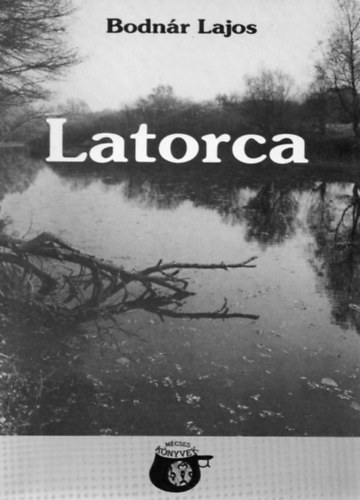 Bodnr Lajos - Latorca (s egyb rsok)