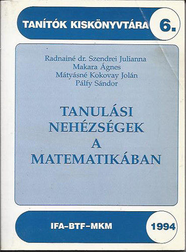 Radnain Szendrei Julianna; Plfy Sndor; Makara gnes; Mtysn Kokovay Joln - Tanulsi nehzsgek a matematikban - Tantk kisknyvtra 6.