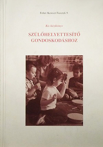 dr. Révész Piroska (szerk.) - Kis kézikönyv szülőhelyettesítő gondoskodáshoz