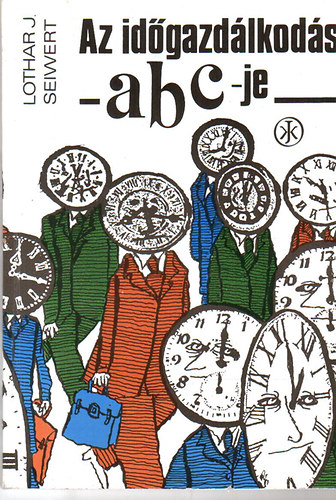 Lothar J. Seiwert - Az időgazdálkodás abc-je