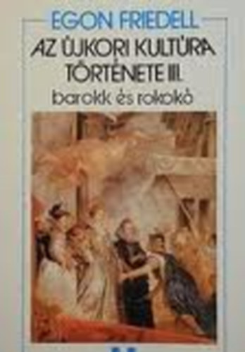 Egon Friedell - Az �jkori kult�ra t�rt�nete III.- Barokk �s rokok�