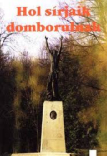 Kovács-Görföl - Hol sírjaik domborulnak - AZ 1848-49-ES FORRADALOM ÉS SZABADSÁGHARC A MAI SZLOVÁKIA TERÜLETÉN