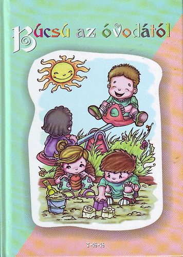 Szűcsné Tóth Tünde - Búcsú az óvodától