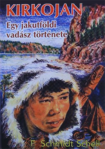 Erich Schmidt-Schell - Kirkojan - Egy jakutfldi vadsz trtnete