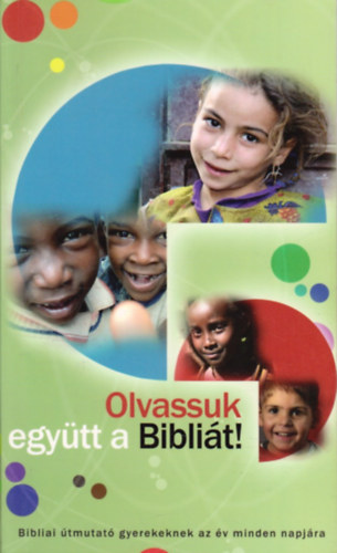 P�s�n Csaba  (ford�totta) - Olvassuk egy�tt a Bibli�t! Bibliai �tmutat� a gyerekeknek az �v minden napj�ra