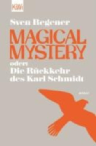 Sven Regener - Magical Mystery oder: Die R�ckkehr des Karl Schmidt