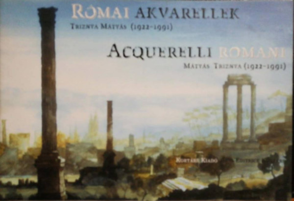 Kortrs Kiad - Rmai akvarellek Trizsnya Mtys (1922-1991)-Acquerelli romani