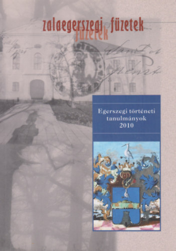 Zalaegerszegi f�zetek 11. - Egerszegi t�rt�neti tanulm�nyok 2010