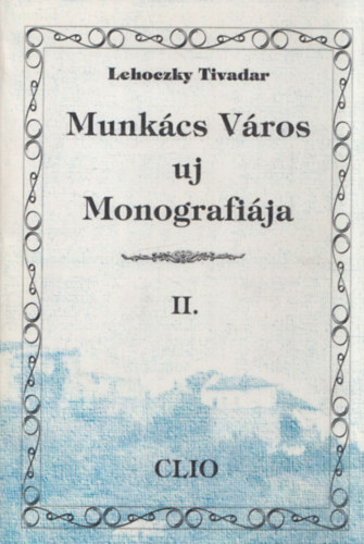 Lehoczky Tivadar - Munk�cs v�ros uj monografi�ja II. (reprint)