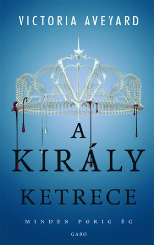 Victoria Aveyard Gabo - A kirly ketrece - Minden porig g