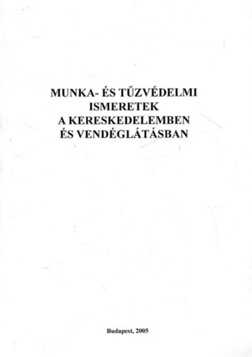 Gábris Konrád (szerk.) - Munka- és tűzvédelemi ismeretek a kereskedelemben és vendéglátásban