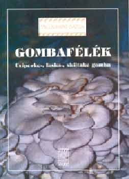 Kov�csn� Gyenes M.; Gy�rfi J�lia - Gombaf�l�k - csiperke-, laska-, shiitake gomba
