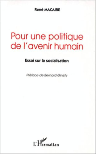 Ren Macaire - Pour une politique de l'avenir humain - Essai sur la socialisation