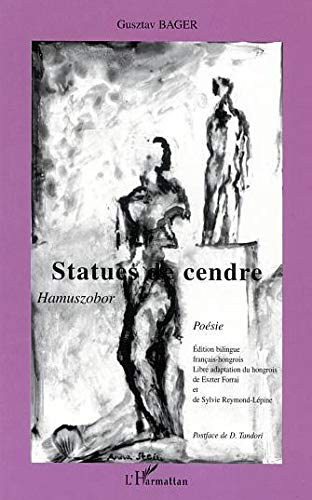 Gusztav Bager - STATUES DE CENDRE: Hamuszobor - Po�sie