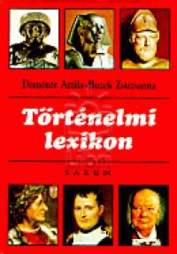D�m�t�r Attila-Buzek Zsuzsanna - T�rt�nelmi lexikon
