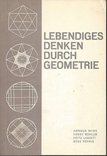Ernst Bhler, Fritz Liechti, Ren Perrin Arnold Wyss - Lebendiges denken durch geometrie