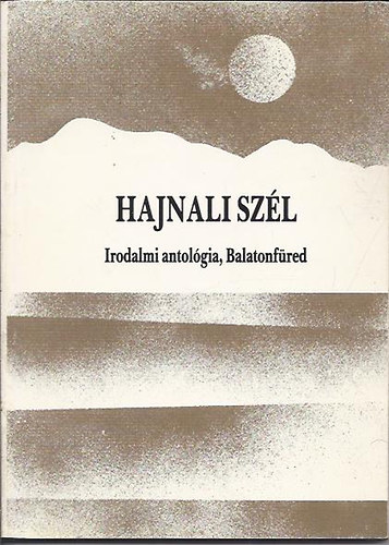 Kem�ny G�za szerk.; Sz�ki Patka L�szl�  (szerk.) - Hajnali sz�l - Irodalmi antol�gia, Balatonf�red
