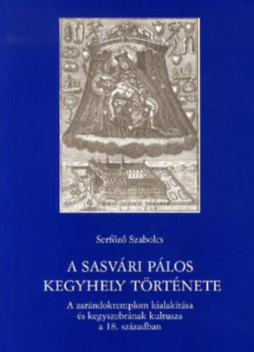 Serf�z� Szabolcs - A sasv�ri p�los kegyhely t�rt�nete