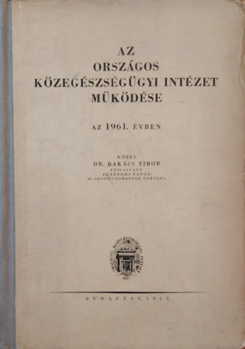 Dr. Bakcs Tibor - Az Orszgos Kzegszsggyi Intzet mkdse az 1961. vben