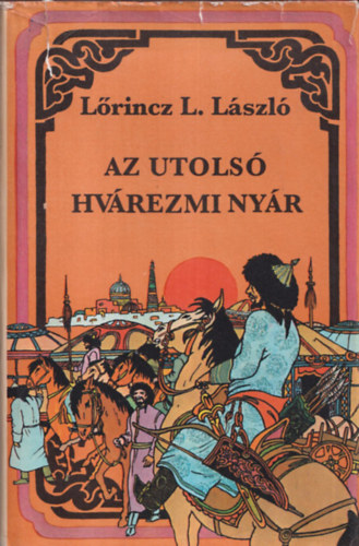 L�rincz L. L�szl� - Az utols� hv�rezmi ny�r (I. kiad�s)