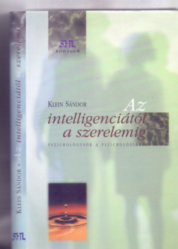 Klein Sndor - Az intelligencitl a szerelemig - Pszicholgusok a pszicholgirl (Harmadik, javtott kiads - Segtnk, Ha Lehet - Erdly Dniel rajzaival)