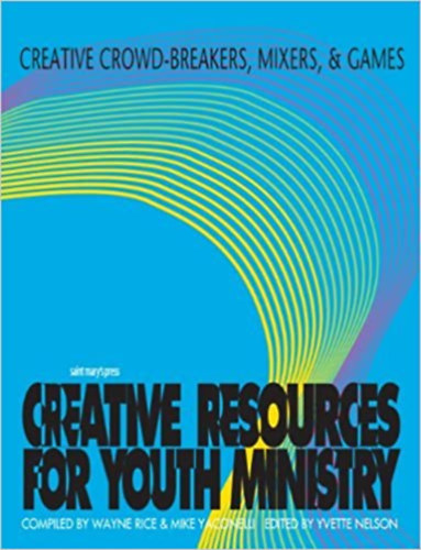 Mike Yaconelli, Yvette Nelson  Wayne Rice (edited) - Creative resources for your ministry - Creative crowd-breakers, mixers, & games